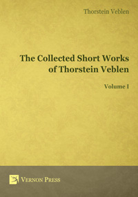 The Collected Short Works of Thorstein Veblen - Volume I 