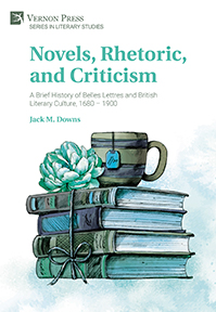 Novels, Rhetoric, and Criticism: A Brief History of Belles Lettres and British Literary Culture, 1680 – 1900 