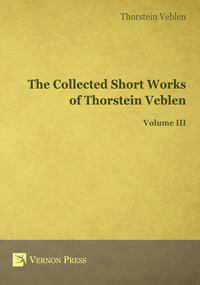 The Collected Short Works of Thorstein Veblen - Volume III 