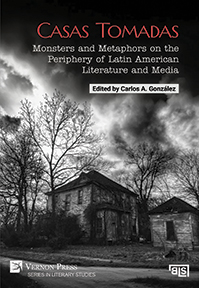 Casas Tomadas: Monsters and Metaphors on the Periphery of Latin American Literature and Media 