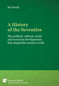A History of the Seventies: The political, cultural, social and economic developments that shaped the modern world 