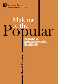 Making of the Popular: Production of Culture and Discourses in Bangladesh 