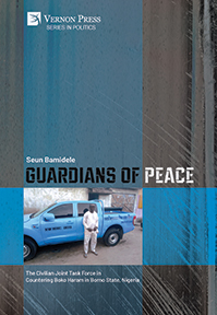 Guardians of Peace: The Civilian Joint Task Force in Countering Boko Haram in Borno State, Nigeria 