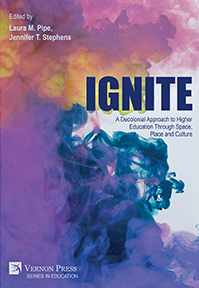 Ignite: A Decolonial Approach to Higher Education Through Space, Place and Culture 